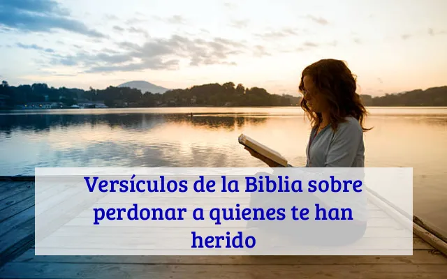 Versículos de la Biblia sobre perdonar a quienes te han herido