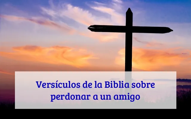 Versículos de la Biblia sobre perdonar a un amigo