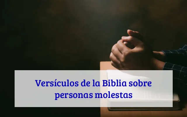 Versículos de la Biblia sobre personas molestas