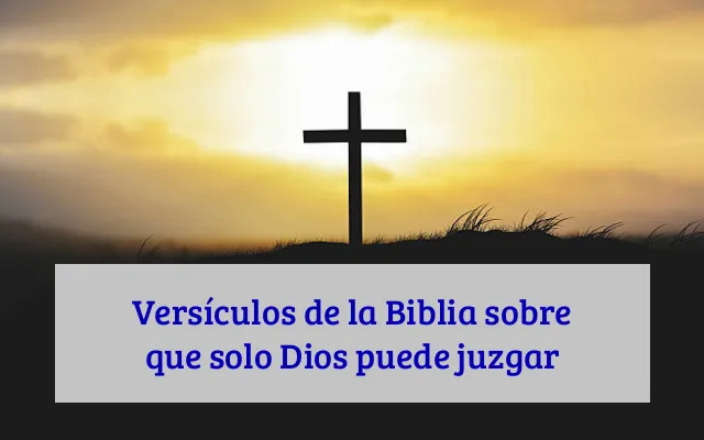 Versículos de la Biblia sobre que solo Dios puede juzgar