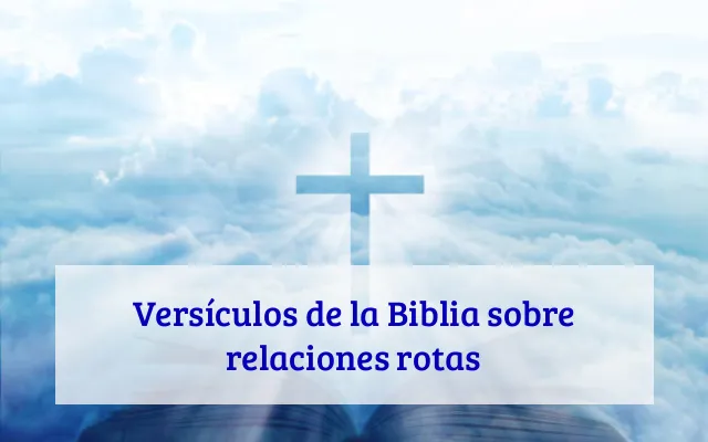 Versículos de la Biblia sobre relaciones rotas