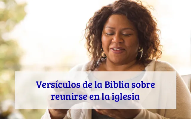 Versículos de la Biblia sobre reunirse en la iglesia