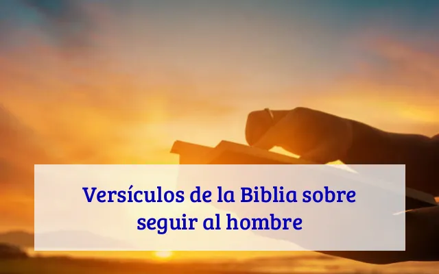 Versículos de la Biblia sobre seguir al hombre