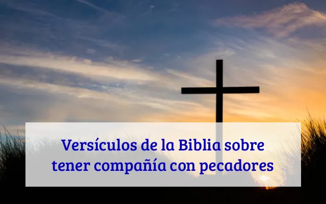Versículos de la Biblia sobre tener compañía con pecadores